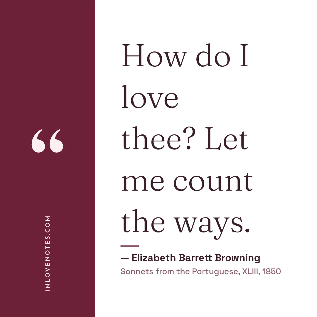 “How do I love thee? Let me count the ways.” — Elizabeth Barrett Browning, Sonnets from the Portuguese, XLIII (1850)