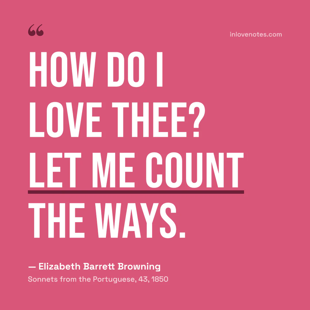 “How do I love thee? Let me count the ways.” — Elizabeth Barrett Browning, Sonnets from the Portuguese, 43 (1850)
