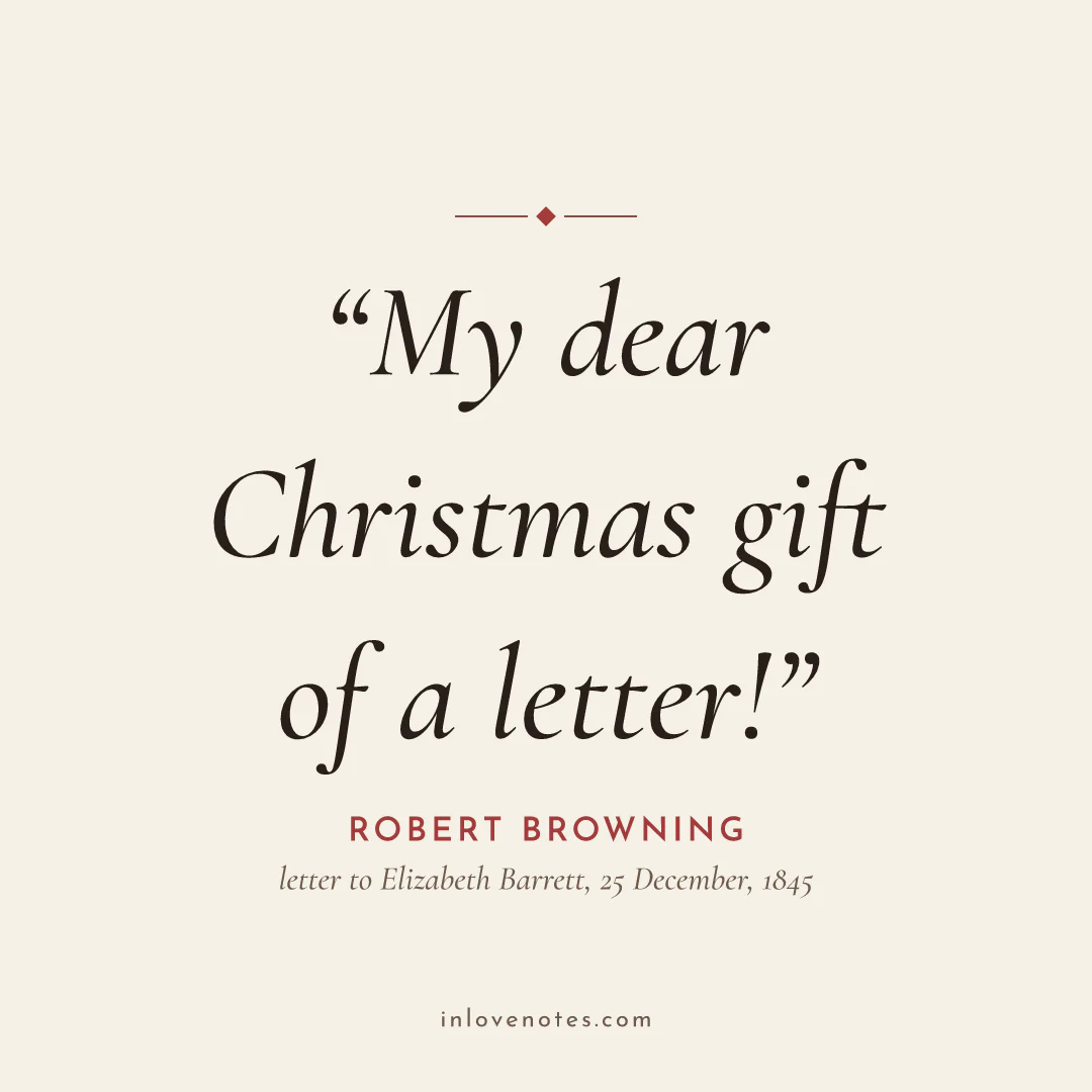 “My dear Christmas gift of a letter!” — Robert Browning, letter to Elizabeth Barrett, 25 December (1845)