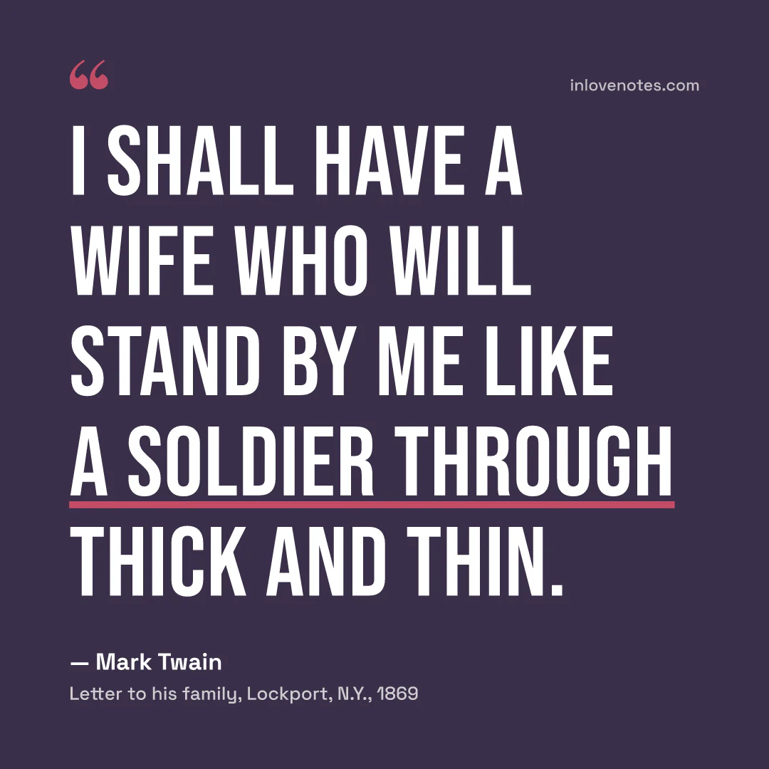 “I shall have a wife who will stand by me like a soldier through thick and thin.” — Mark Twain, Letter to his family, Lockport, N.Y. (1869)