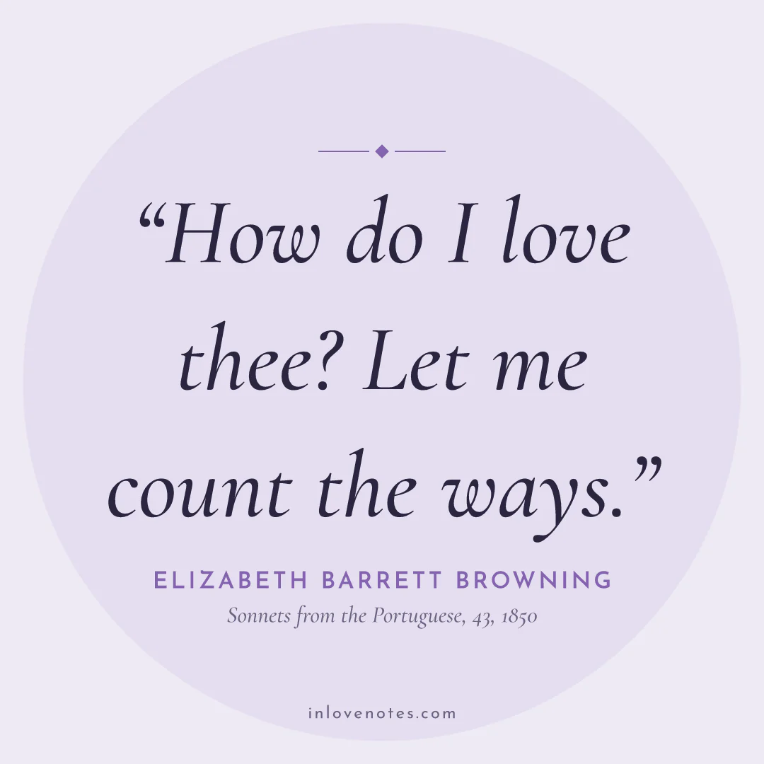 “How do I love thee? Let me count the ways.” — Elizabeth Barrett Browning, Sonnets from the Portuguese, 43 (1850)