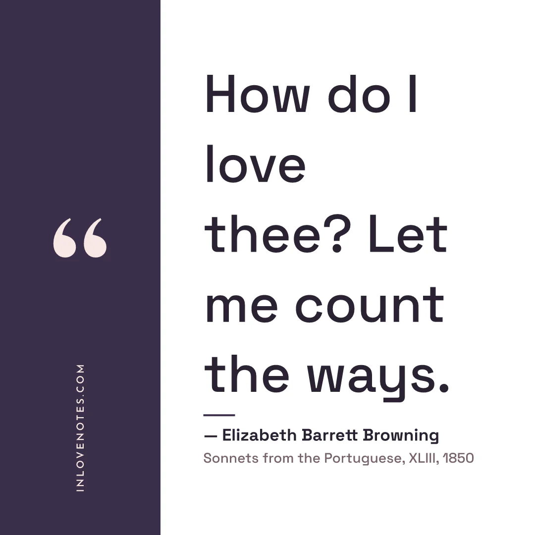“How do I love thee? Let me count the ways.” — Elizabeth Barrett Browning, Sonnets from the Portuguese, XLIII (1850)